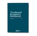 The Sound Sculptor’s Notebook